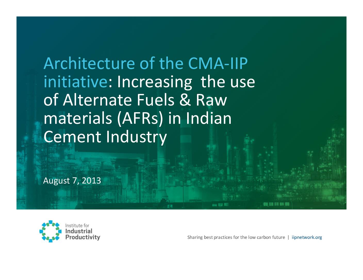 Architecture of the CMA-IIP initiative: Increasing the use of Alternate Fuels & Raw materials (AFRs) in Indian Cement Industry